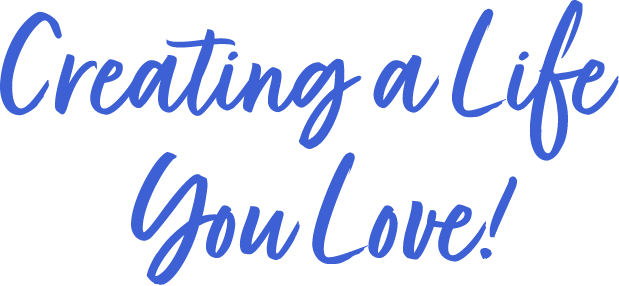 Creating a Life You Love